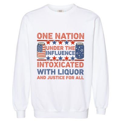 One Nation Under The Influence 4th Of July Intoxicated With Liquor Garment-Dyed Sweatshirt