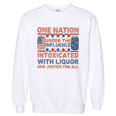 One Nation Under The Influence 4th Of July Intoxicated With Liquor Garment-Dyed Sweatshirt