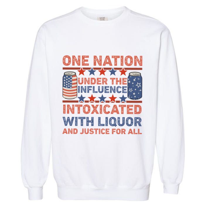 One Nation Under The Influence 4th Of July Intoxicated With Liquor Garment-Dyed Sweatshirt