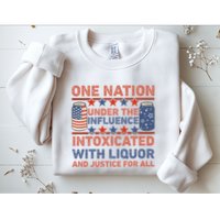 One Nation Under The Influence 4th Of July Intoxicated With Liquor Sweatshirt