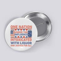 One Nation Under The Influence 4th Of July Intoxicated With Liquor Button