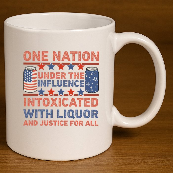 One Nation Under The Influence 4th Of July Intoxicated With Liquor 11oz C Handle Ceramic Mug
