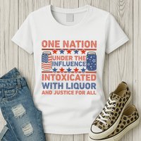One Nation Under The Influence 4th Of July Intoxicated With Liquor Womens T-Shirt