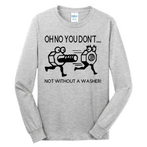 Oh No You Don't Not Without A Washer Funny Mechanic Tall Long Sleeve T-Shirt