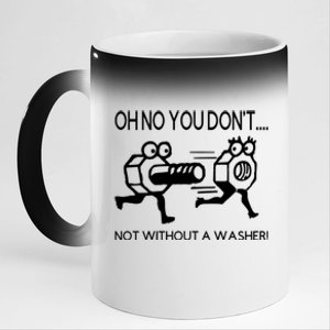 Oh No You Don't Not Without A Washer Funny Mechanic 11oz Black Color Changing Mug