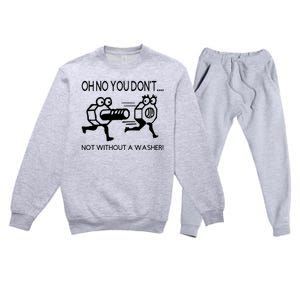 Oh No You Don't Not Without A Washer Funny Mechanic Premium Crewneck Sweatsuit Set