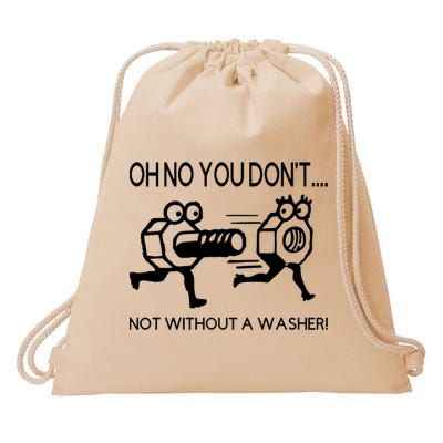 Oh No You Don't Not Without A Washer Funny Mechanic Drawstring Bag