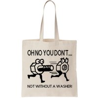 Oh No You Don't Not Without A Washer Funny Mechanic Bag