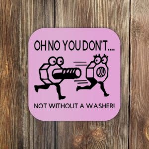 Oh No You Don't Not Without A Washer Funny Mechanic Coaster