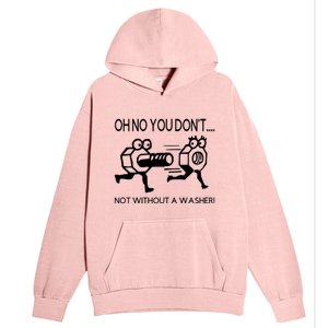 Oh No You Don't Not Without A Washer Funny Mechanic Urban Pullover Hoodie