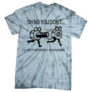 Oh No You Don't Not Without A Washer Funny Mechanic Tie-Dye T-Shirt