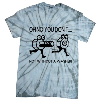 Oh No You Don't Not Without A Washer Funny Mechanic Tie-Dye T-Shirt