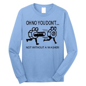 Oh No You Don't Not Without A Washer Funny Mechanic Long Sleeve Shirt