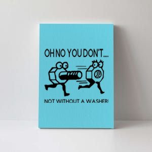 Oh No You Don't Not Without A Washer Funny Mechanic Canvas