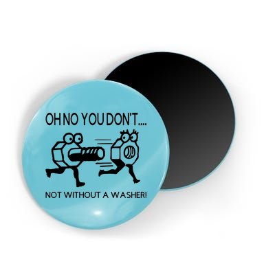 Oh No You Don't Not Without A Washer Funny Mechanic Magnet
