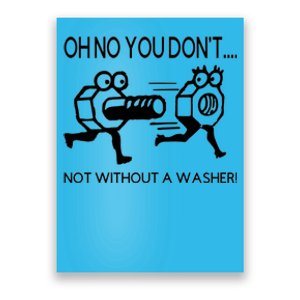 Oh No You Don't Not Without A Washer Funny Mechanic Poster