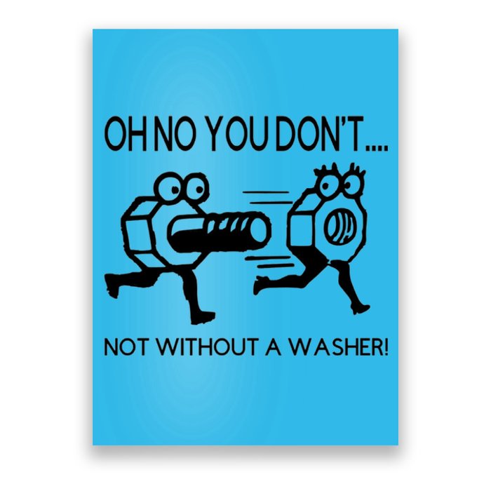 Oh No You Don't Not Without A Washer Funny Mechanic Poster