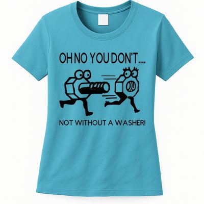 Oh No You Don't Not Without A Washer Funny Mechanic Womens T-Shirt