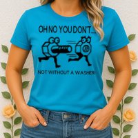 Oh No You Don't Not Without A Washer Funny Mechanic Womens T-Shirt