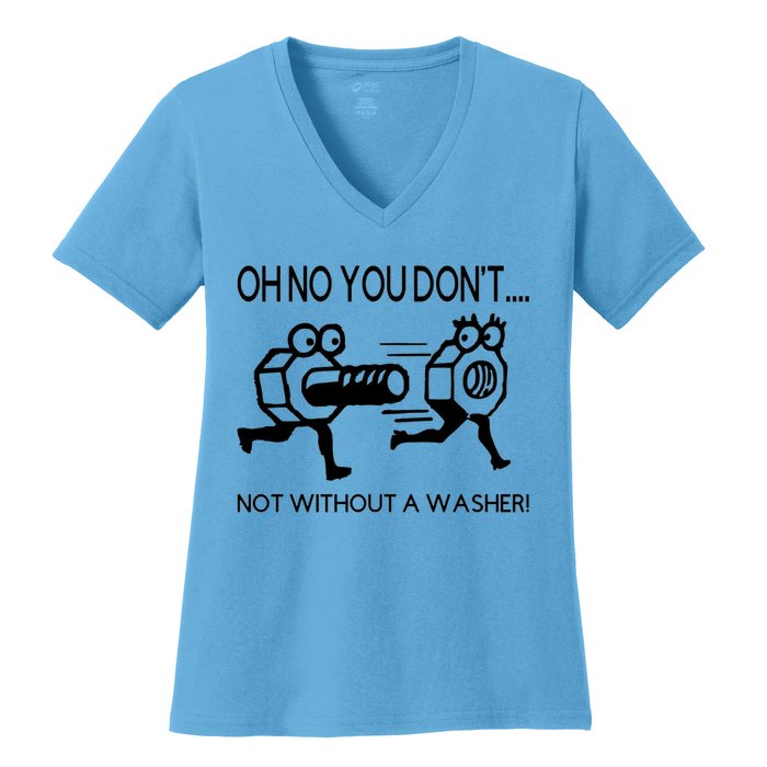 Oh No You Don't Not Without A Washer Funny Mechanic Women's V-Neck T-Shirt