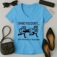 Oh No You Don't Not Without A Washer Funny Mechanic Women's V-Neck T-Shirt