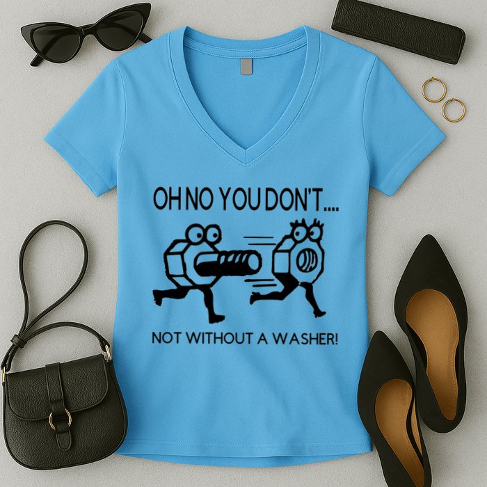 Oh No You Don't Not Without A Washer Funny Mechanic Women's V-Neck T-Shirt