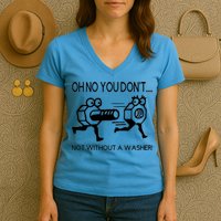 Oh No You Don't Not Without A Washer Funny Mechanic Women's V-Neck T-Shirt