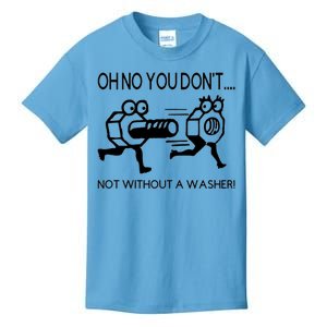 Oh No You Don't Not Without A Washer Funny Mechanic Kids T-Shirt