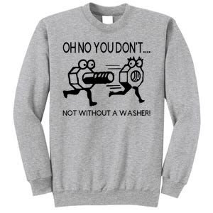 Oh No You Don't Not Without A Washer Funny Mechanic Sweatshirt