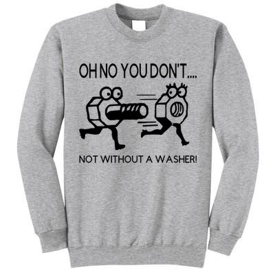 Oh No You Don't Not Without A Washer Funny Mechanic Tall Sweatshirt