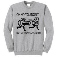 Oh No You Don't Not Without A Washer Funny Mechanic Tall Sweatshirt