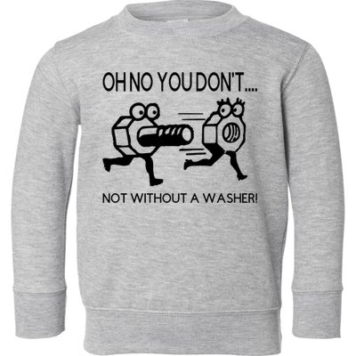 Oh No You Don't Not Without A Washer Funny Mechanic Toddler Sweatshirt