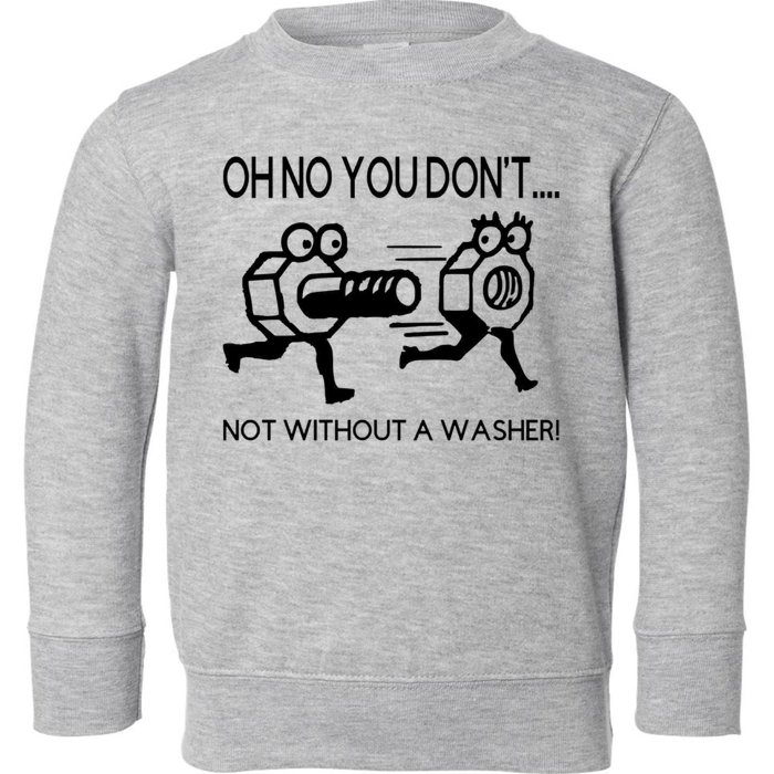 Oh No You Don't Not Without A Washer Funny Mechanic Toddler Sweatshirt