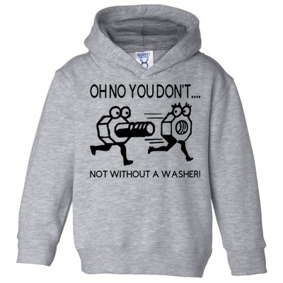 Oh No You Don't Not Without A Washer Funny Mechanic Toddler Hoodie