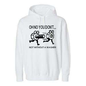 Oh No You Don't Not Without A Washer Funny Mechanic Garment-Dyed Fleece Hoodie