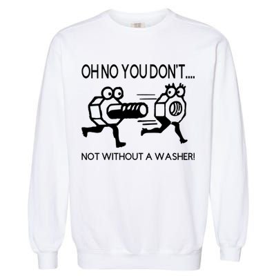 Oh No You Don't Not Without A Washer Funny Mechanic Garment-Dyed Sweatshirt