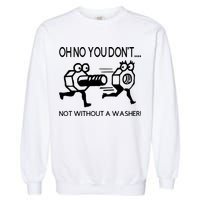 Oh No You Don't Not Without A Washer Funny Mechanic Garment-Dyed Sweatshirt