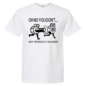 Oh No You Don't Not Without A Washer Funny Mechanic Garment-Dyed Heavyweight T-Shirt