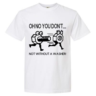 Oh No You Don't Not Without A Washer Funny Mechanic Garment-Dyed Heavyweight T-Shirt