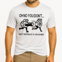 Oh No You Don't Not Without A Washer Funny Mechanic Performance Shirt