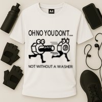 Oh No You Don't Not Without A Washer Funny Mechanic Performance Shirt