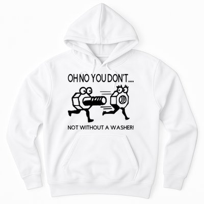 Oh No You Don't Not Without A Washer Funny Mechanic Hoodie