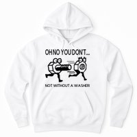 Oh No You Don't Not Without A Washer Funny Mechanic Hoodie
