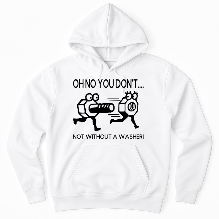 Oh No You Don't Not Without A Washer Funny Mechanic Hoodie