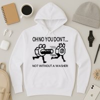Oh No You Don't Not Without A Washer Funny Mechanic Hoodie