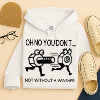 Oh No You Don't Not Without A Washer Funny Mechanic Hoodie