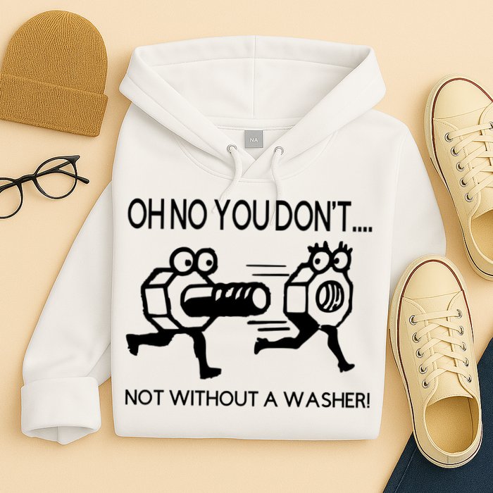 Oh No You Don't Not Without A Washer Funny Mechanic Hoodie