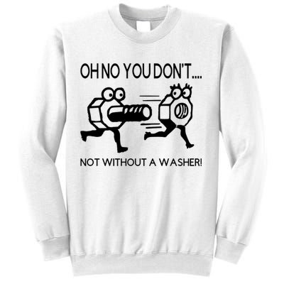 Oh No You Don't Not Without A Washer Funny Mechanic Sweatshirt