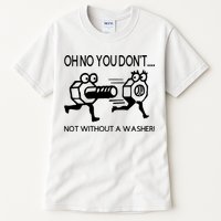 Oh No You Don't Not Without A Washer Funny Mechanic Tall T-Shirt