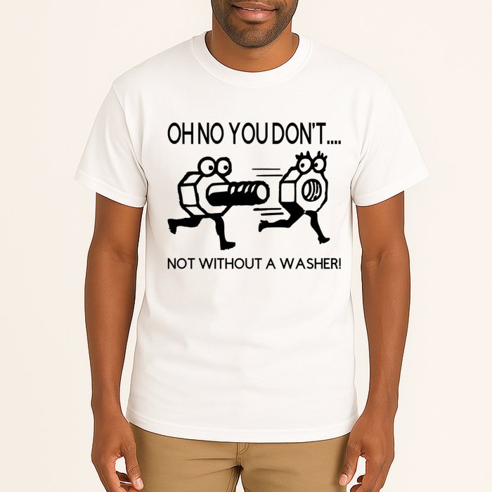 Oh No You Don't Not Without A Washer Funny Mechanic Tall T-Shirt